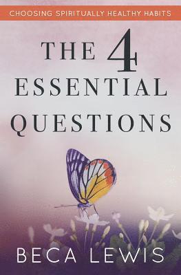 bokomslag The Four Essential Questions: Choosing Spiritually Healthy Habits