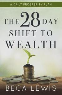 bokomslag The 28 Day Shift To Wealth: A Daily Prosperity Plan