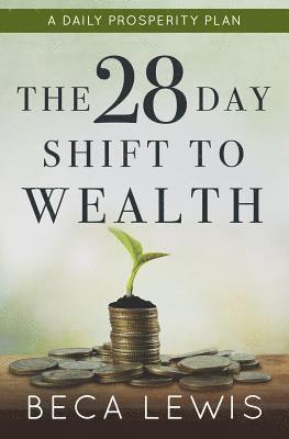 The 28 Day Shift To Wealth: A Daily Prosperity Plan 1