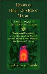 Catherine Yronwode - Hoodoo Herb and Root Magic: A Materia Magica of African-American Conjure, Häftad