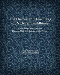 bokomslag The History and Teachings of Nichiren Buddhism: From Sakyamuni Buddha Through Nichiren Shonin to the Present