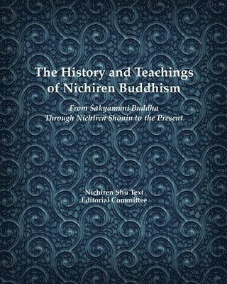 bokomslag The History and Teachings of Nichiren Buddhism: From Sakyamuni Buddha Through Nichiren Shonin to the Present