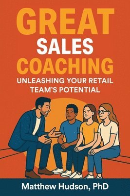 Matthew Hudson - GREAT Sales Coaching Unleashing Your Retail Team's Potential, Häftad