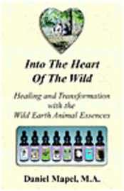 Into the Heart of the Wild (Healing and Transformation with the Wild Earth Animal Essences)