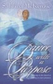 bokomslag Dance with a Purpose: Dancing in the Church or Dancing in God's Presence