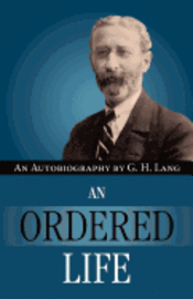 An Ordered Life by G. H. Lang 1