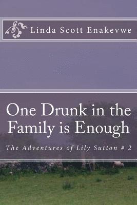 One Drunk in the Family is Enough: The Adventures of Lily Sutton # 2 1