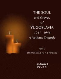 bokomslag Soul and Graves of Yugoslavia A National Tragedy Part 2 The Prologue to the Tragedy