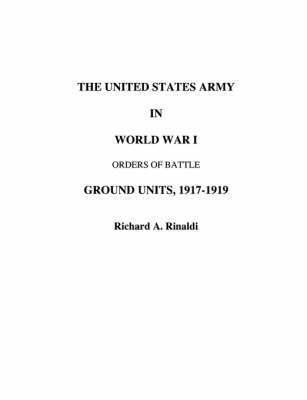A Rinaldi, Richard, Richard A. Rinaldi, Richard A Rinaldi - US Army in World War I - Orders of Battle, Häftad