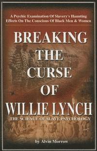 bokomslag Breaking the Curse of Willie Lynch: The Science of Slave Psychology Paperback - By Alvin Morrow