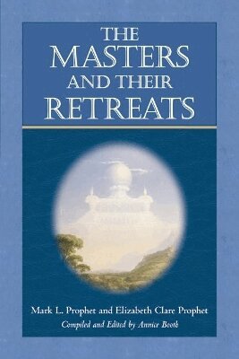 Elizabeth Clare Prophet, Mark L. Prophet, Annice Booth - Masters and Their Retreats, Häftad