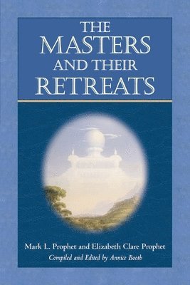 Elizabeth Clare Prophet, Mark L. Prophet, Elizabeth Clare (Elizabeth Clare Prophet) Prophet, Mark L. (Mark L. Prophet) Prophet, Annice Booth, Annice (Annice Booth) Booth - Masters and Their Retreats, Häftad