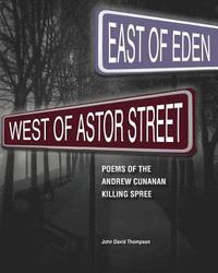 bokomslag East of Eden, West of Astor Street: Poems of the Andrew Cunanan Killing Spree