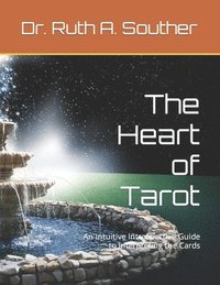 bokomslag The Heart of Tarot: An Intuitive Introspective Guide to Interpreting the Cards