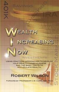 bokomslag W.I.N. Wealth Increasing Now: Using practical approaches to develop your Wealth Consciousness and the basic traits to Accumulate Wealth.