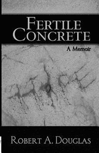 bokomslag Fertile Concrete: A Memoir