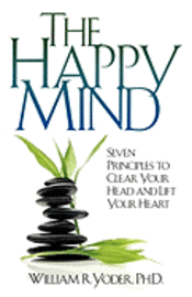 bokomslag The Happy Mind: Seven Principles to Clear Your Head and Lift Your Heart