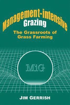 Jim Gerrish - Management-Intensive Grazing: The Grassroots of Grass Farming, Häftad