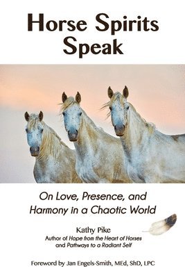 bokomslag Horse Spirits Speak: On Love, Presence, and Harmony in a Chaotic World