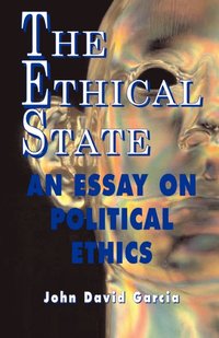 bokomslag The Ethical State - An Essay On Political Ethics