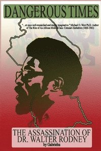 bokomslag Dangerous Times--The Assassination of Dr. Walter Rodney
