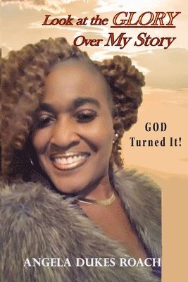 bokomslag Look at the Glory Over My Story: God Turned It!