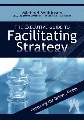 Michael Wilkinson - Executive Guide to Facilitating Strategy, Häftad