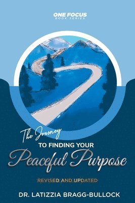 bokomslag One Focus: The Journey to Finding Your Peaceful Purpose: REVISED and UPDATED
