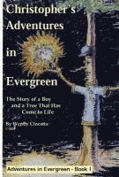 bokomslag Christopher's Adventures in Evergreen: The Story of a Boy and a Tree That Has Come to Life