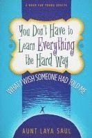 You Don't Have to Learn Everything the Hard Way: What I Wish Someone Had Told Me 1