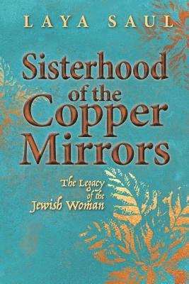 Sisterhood of the Copper Mirrors: The Legacy of the Jewish Woman 1