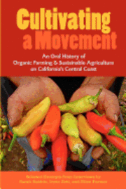 bokomslag Cultivating a Movement: An Oral History of Organic Farming and Sustainable Agriculture on California's Central Coast