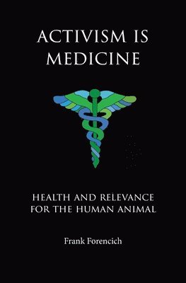 Activism is Medicine: Health and Relevance for the Human Animal 1