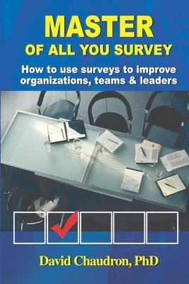 bokomslag Master of All You Survey: How to use surveys to improve organizations, teams and leaders