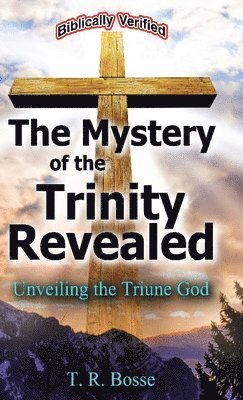 bokomslag The Mystery of the Trinity Revealed: Unveiling the Triune God