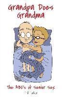 bokomslag Grandpa Does Grandma: The ABCs of Senior Sex