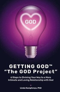 bokomslag GETTING GOD(R) - The GOD Project: 6 Steps to Divining Your Way to a More Intimate and Loving Relationship with God