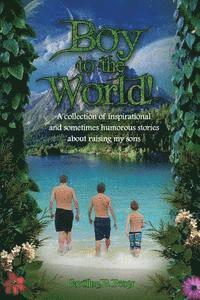 bokomslag Boy to the World!: A collection of inspirational and sometimes humorous stories about raising my sons