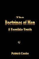 The Doctrines of Men - A Terrible Truth 1