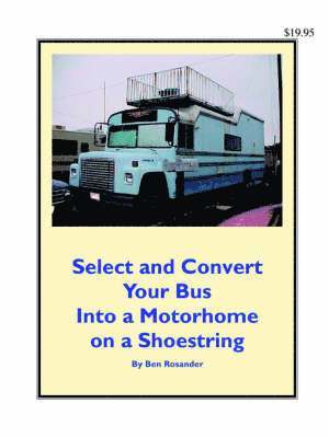 bokomslag Select and Convert Your Bus into a Motorhome on a Shoestring