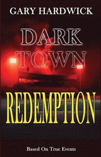 bokomslag Dark Town Redemption: Inspired By True Events