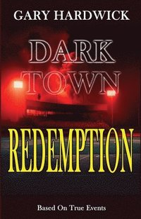 bokomslag Dark Town Redemption: Inspired By True Events
