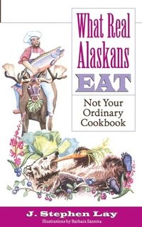 bokomslag What Real Alaskans Eat