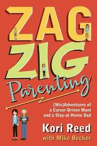 bokomslag ZagZig Parenting: (Mis)Adventures of a Career-Driven Mom and a Stay-at-Home Dad