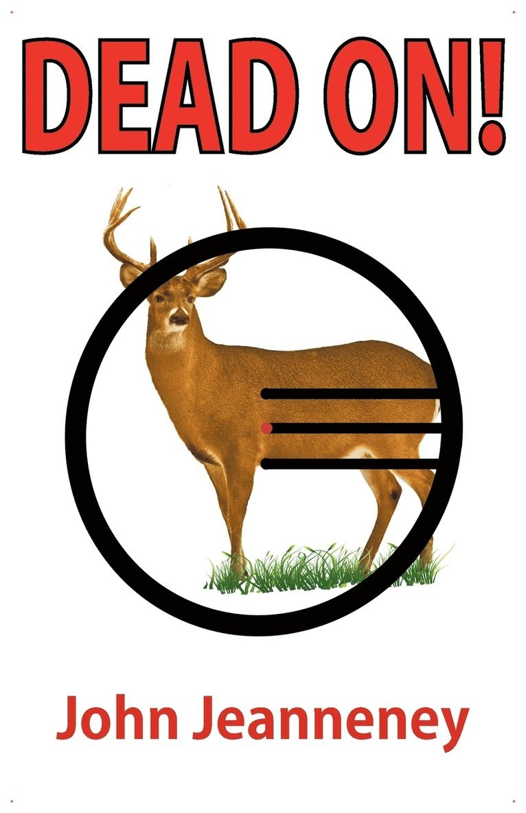 Dead On! Deer Anatomy and Shot Placement for Bow and Gun Hunters. Tracking Techniques for Wounded Whitetails. 1