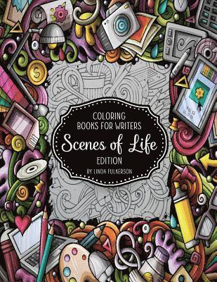 Coloring Books for Writers: Scenes of Life Edition: Story Starters and Brainstorming Helps 1