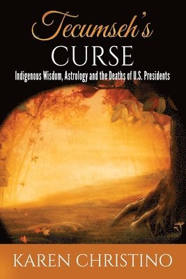 bokomslag Tecumseh's Curse: Indigenous Wisdom, Astrology and the Deaths of U.S. Presidents