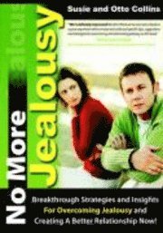 bokomslag No More Jealousy: Breakthrough Strategies and Insights for Overcoming Jealousy and Creating a Better Relationship Now!