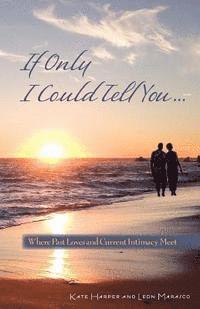 If Only I Could Tell You...: Where Past Loves and Current Intimacy Meet 1