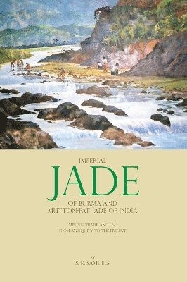 S K Samuels, S. K. Samuels - Imperial Jade of Burma and Mutton-Fat Jade of India, Inbunden